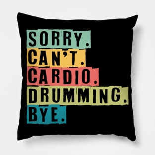 Sorry Can't Cardio Drumming Bye Pillow