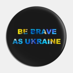 Be brave as Ukraine Pin