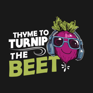 Thyme To Turnip The Beet T-Shirt