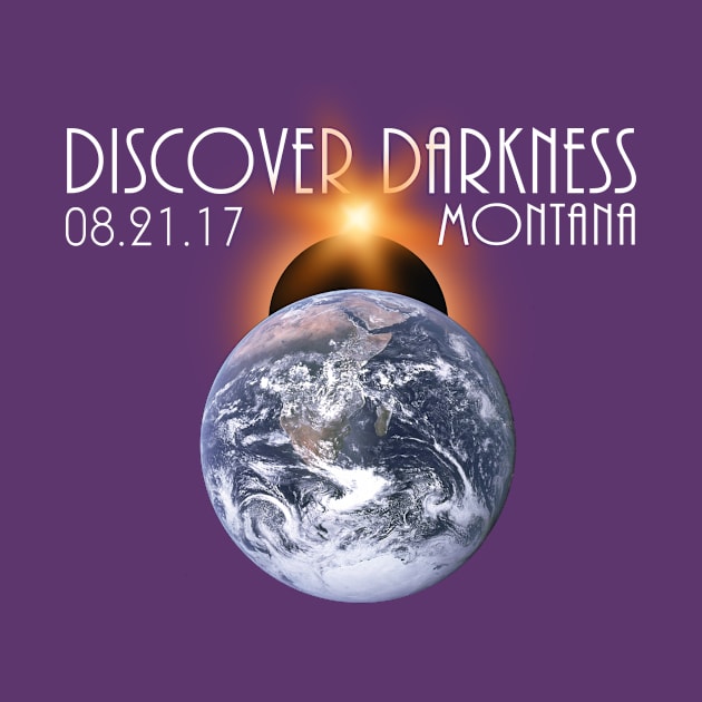 Discover Darkness - Path of Totality Montana, Total Solar Eclipse 2017 T-Shirt T-Shirt by BlueTshirtCo