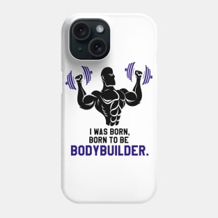 gym bodybuilder : I was Born To BE Bodybuilder Phone Case