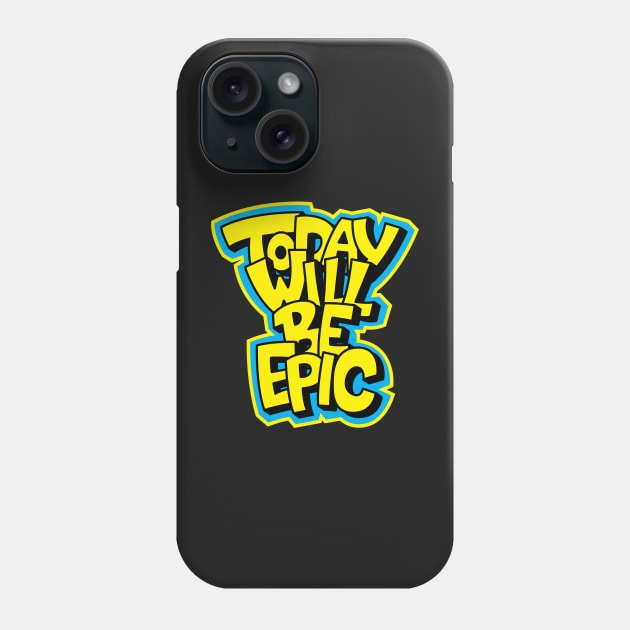 Today Will Be Epic Motivational Phone Case by markz66