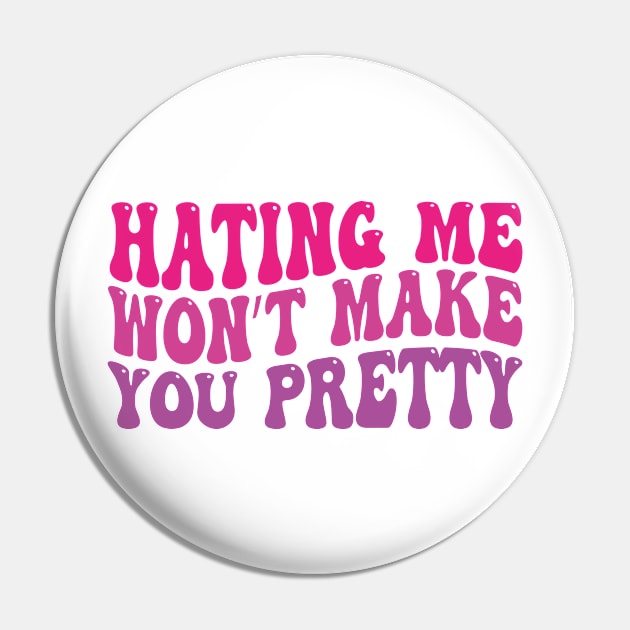 hating me won’t make you pretty Pin by mdr design