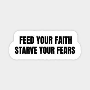 Feed your Faith starve your fears t-shirt, hoodies and arts Magnet