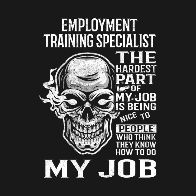 Employment Training Specialist T Shirt - The Hardest Part Gift Item Tee by candicekeely6155