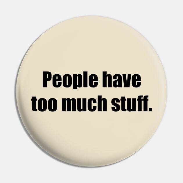 People have too much stuff. Pin by Stars Hollow Mercantile