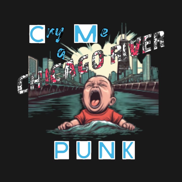 Cry Me A Chicago River Punk by OfficialGraveyard