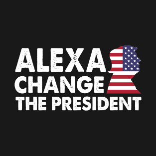 ALEXA CHANGE THE PRESIDENT, funny anti joe biden T-Shirt