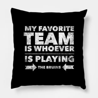 My Favorite Team is whoever is playing the Bruins Pillow