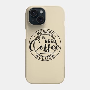 Member of the Need Coffee Club Phone Case