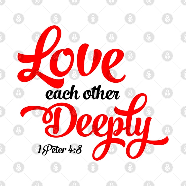 Love Each Other Deeply | 1 Peter 4:8 by ChristianLifeApparel