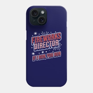 Fireworks Director If I Run You Run - 4th of July - Funny Phone Case