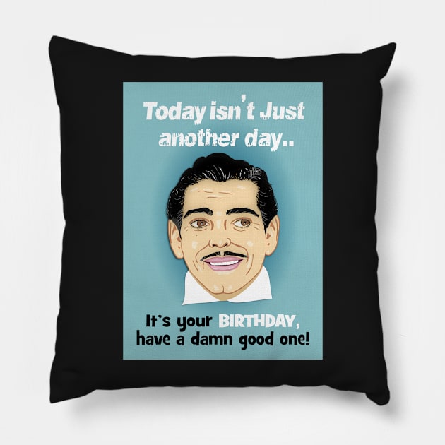 Clarke Gable - today isn't just another day! Pillow by Happyoninside