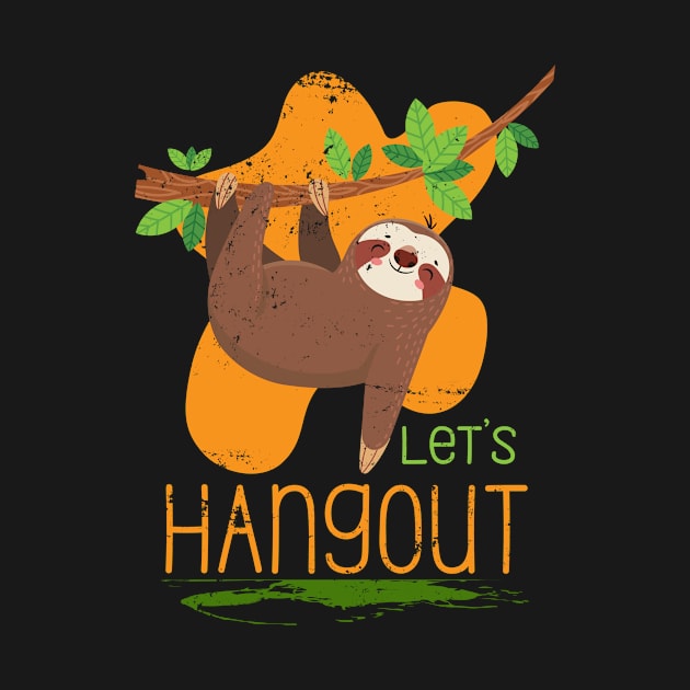 Lets Hangout Sloth by shirtsyoulike