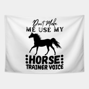 Don't Make Me Use My Horse Trainer Voice Tapestry