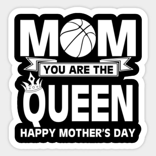 Basketball Mom You Are The Queen Tee Basketball Lover Sticker