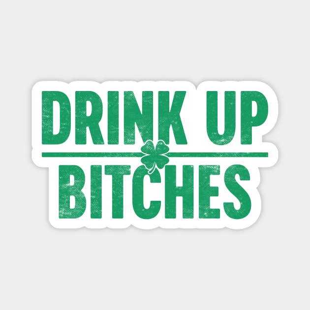 Drink Up Bitches St. Patrick's Day Shamrock Magnet by Luluca Shirts