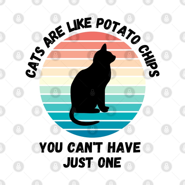 Cats Are Like Potato Chips You Cant Have Just One by LetsGetInspired