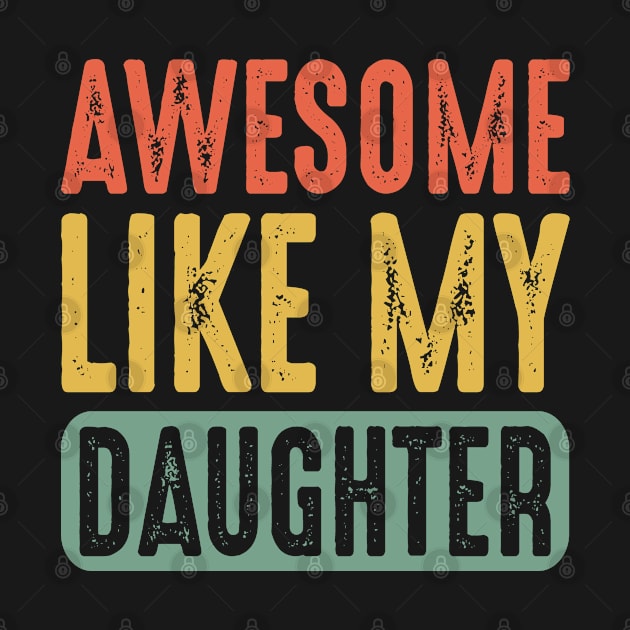 Awesome Like My Daughter Funny Fathers Mother Day by HeroGifts