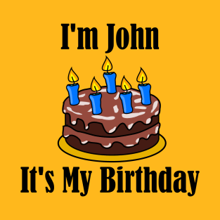 I'm John It's My Birthday - Funny Joke T-Shirt