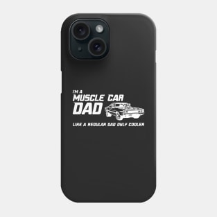 Muscle Car Dad - Like a normal dad, only cooler. Phone Case