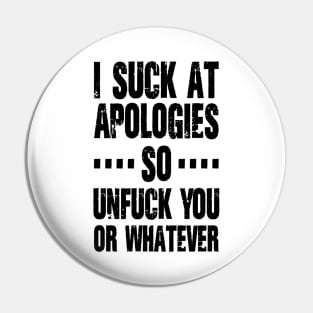 I suck at apologies so unfuck you or whatever / Black Vintage Pin