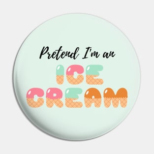 Pretend I'm an Ice Cream - Cheap Simple Easy Lazy Halloween Costume Pin