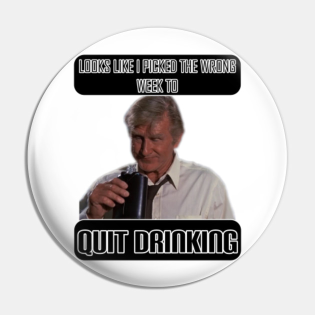 Funny Design Looks Like I Picked The Wrong Week To Quit Drinking Quit Drinking Pin Teepublic
