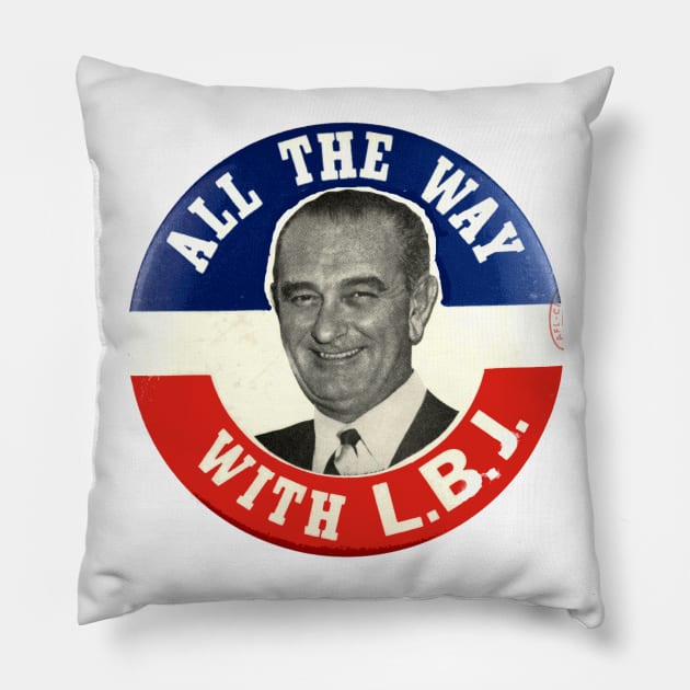 Lyndon Johnson 1964 Presidential Campaign Button: All the Way with LBJ Pillow by Naves