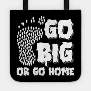 GO BIG or go home. Tote