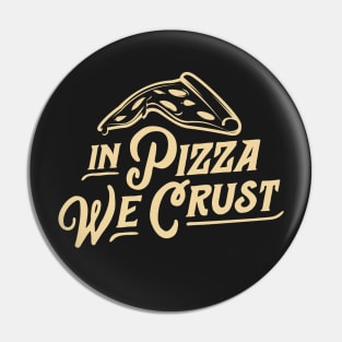 In Pizza We Crust Pin