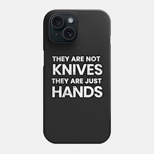 They are not knives, they are just hands... Phone Case