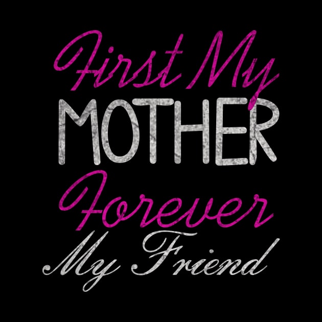 First my Mother forever my friend, For Mother, Gift for mom Birthday, Gift for mother, Mother_s Day gifts, Mother_s Day, Mommy, Mom, Mother, Happy Mother_s Day by ysmnlettering