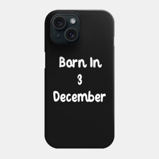 Born In 3 December Phone Case