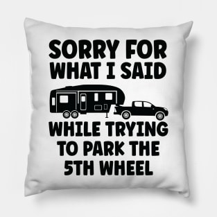 Sorry for what I said while trying to park the 5th wheel Pillow