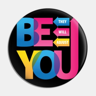 Be You. They Will Adjust. Pin