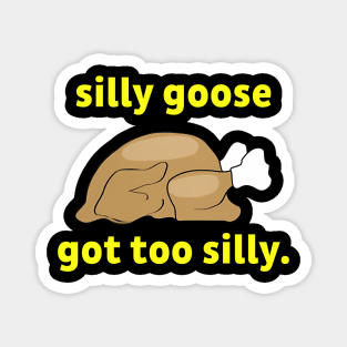 Silly-Goose Got Too Silly Magnet