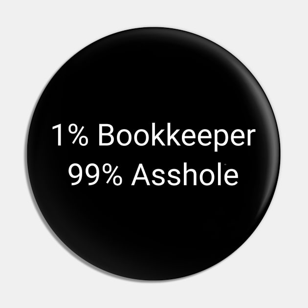 1% Bookkeeper 99% Asshole Funny Sarcastic Accountant Gift Pin by twizzler3b