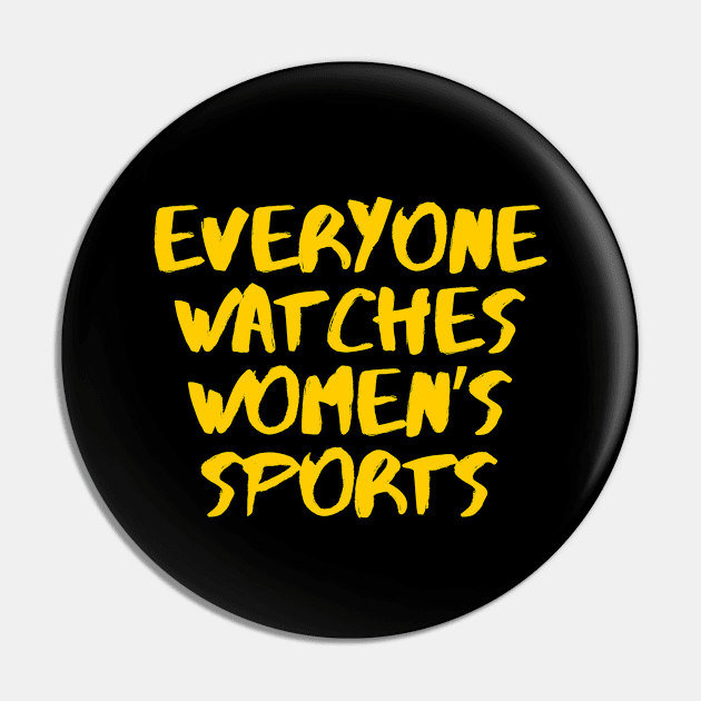 Everyone Watches Women's Sports Pin by Bouteeqify