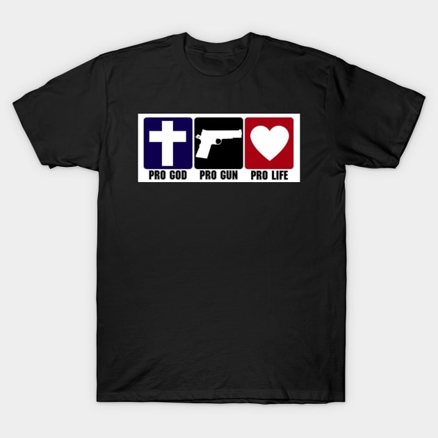 Pro God Pro Gun Pro Life T-Shirt Pro God Pro Gun Pro Life T-Shirt