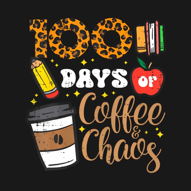 100 Days Of Coffee Chaos 100Th Day School Teacher Women Men by snownature