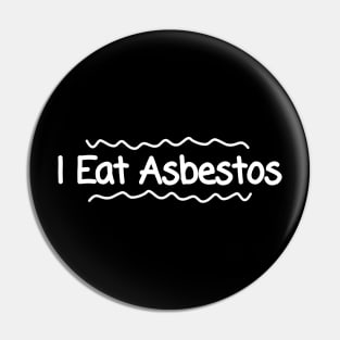 I Eat Asbestos Pin