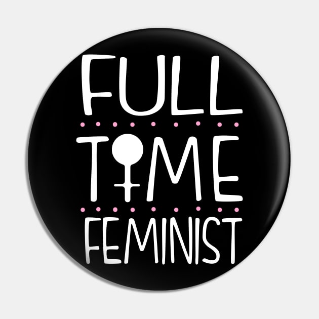 Full Time Feminist Pin by KsuAnn