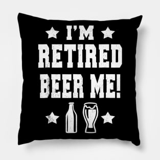 IM RETIRED BEER ME Funny Retired Pillow