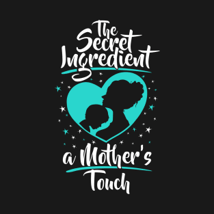 The Secret Ingredient - A Mother's Touch (Son) T-Shirt
