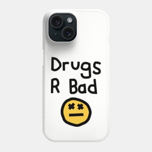 Drugs R Bad an Anti Drugs Message Phone Case