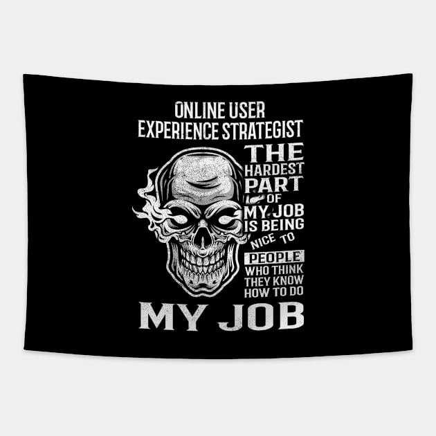 Online User Experience Strategist T Shirt - The Hardest Part Gift Item Tee Tapestry by candicekeely6155