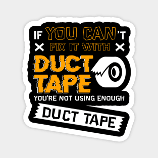 If You Cant Fix It With Duct Tape You're Not Using Enough Duct Tape Magnet