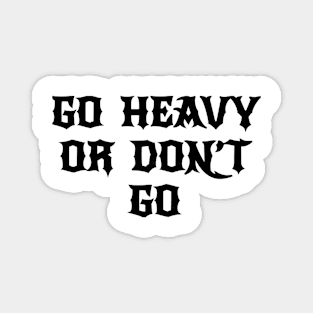 go heavy or dont go metal hardcore Magnet