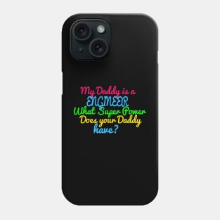 Engineer What Super Power Does Your Daddy Phone Case